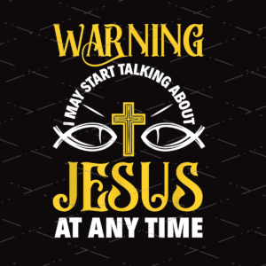 Warning I May Start Talking About Jesus sublimation design