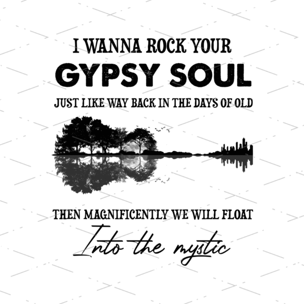 I Wanna Rock Your Gypsy Soul Just Like Way Back In The Days Of Old Then Magnificently, PNG file Sublimation Designs, Guitar Lovers