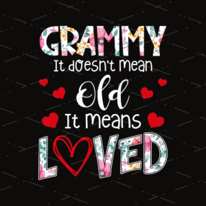 Grammy It Doesn't Mean Old It Means Loved Flower design for sublimation printer
