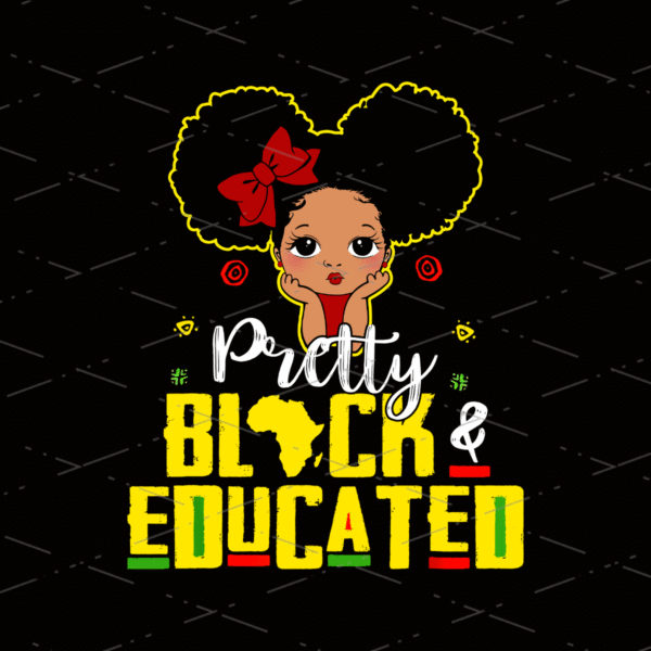 Pretty Juneteenth Black and Educated Black History Month Fashion African Woman Human Rights Black Kid Educated, Sublimation Design, PNG file