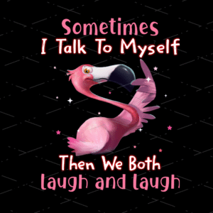 Flamingo Sometimes I Talk To Myself dtf printer