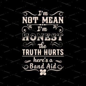 I'm Not Mean I'm Honest sublimation