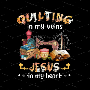 Quilting In My Veins sublimation shirts