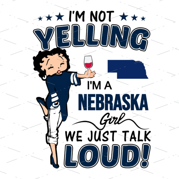 Betty Boop Nebraska Girl, I'm Not Yelling I'm A Nebraska Girl We Just Talk Loud For American Girl, Sublimation Designs, USA Flag Day PNG file