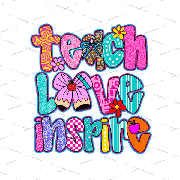 Teach Love Inspire sublimation design